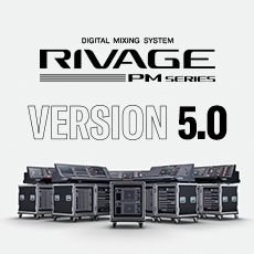 RIVAGE PM 数字调音台迎来V5.0版本固件更新，新功能兼具灵活性和兼容性！